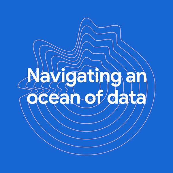 Navigating an ocean of data