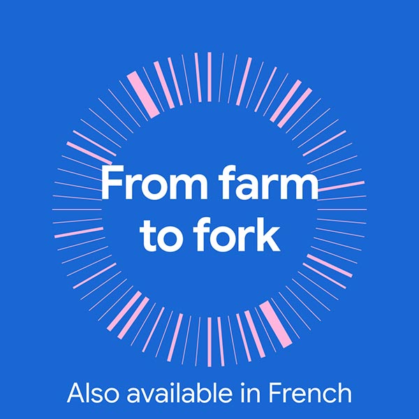From farm to fork. Also available in French.